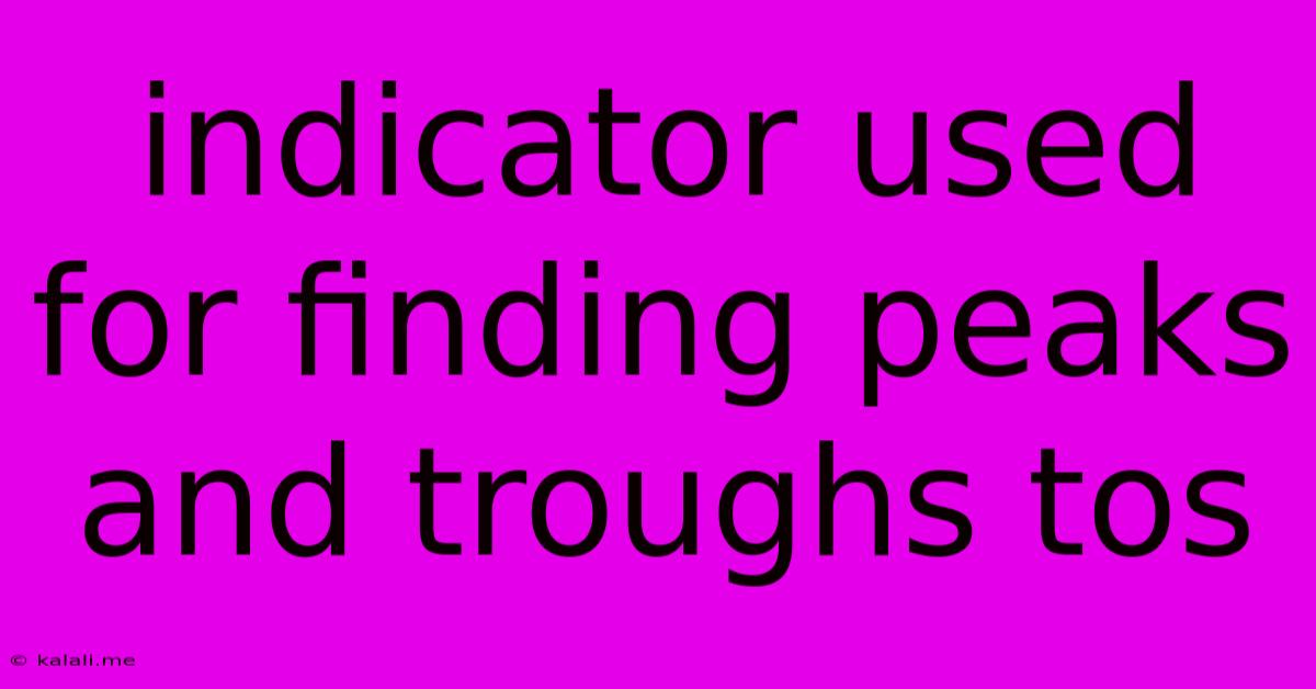 Indicator Used For Finding Peaks And Troughs Tos
