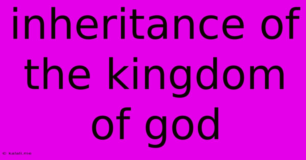Inheritance Of The Kingdom Of God
