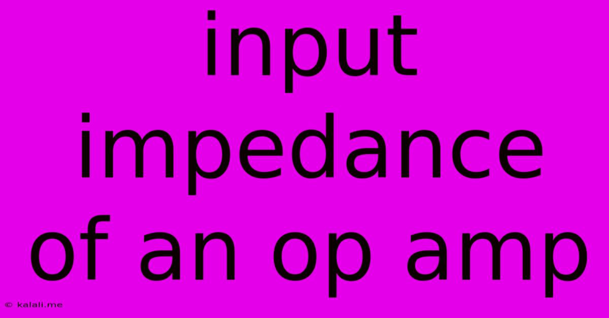 Input Impedance Of An Op Amp
