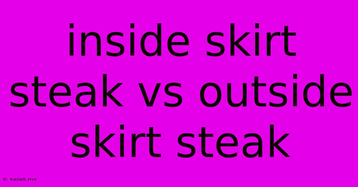 Inside Skirt Steak Vs Outside Skirt Steak