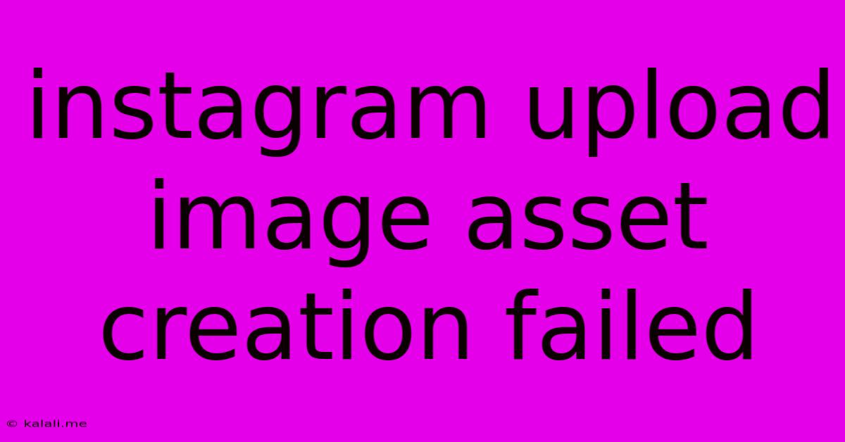 Instagram Upload Image Asset Creation Failed