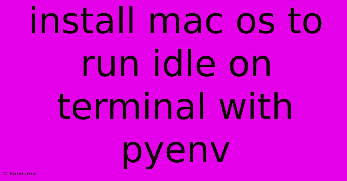 Install Mac Os To Run Idle On Terminal With Pyenv