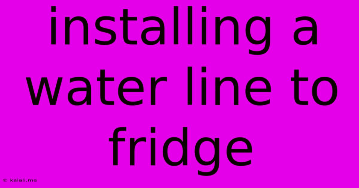 Installing A Water Line To Fridge