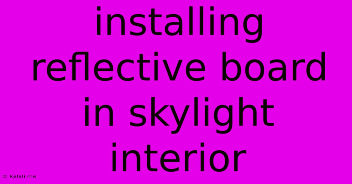 Installing Reflective Board In Skylight Interior