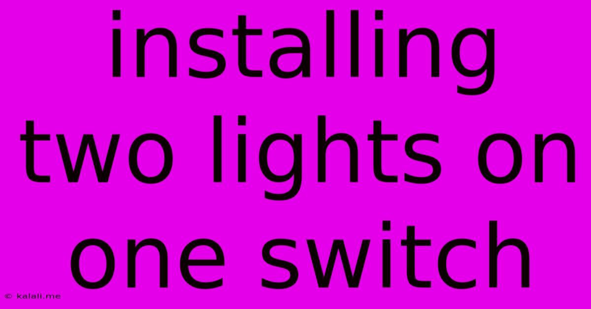 Installing Two Lights On One Switch