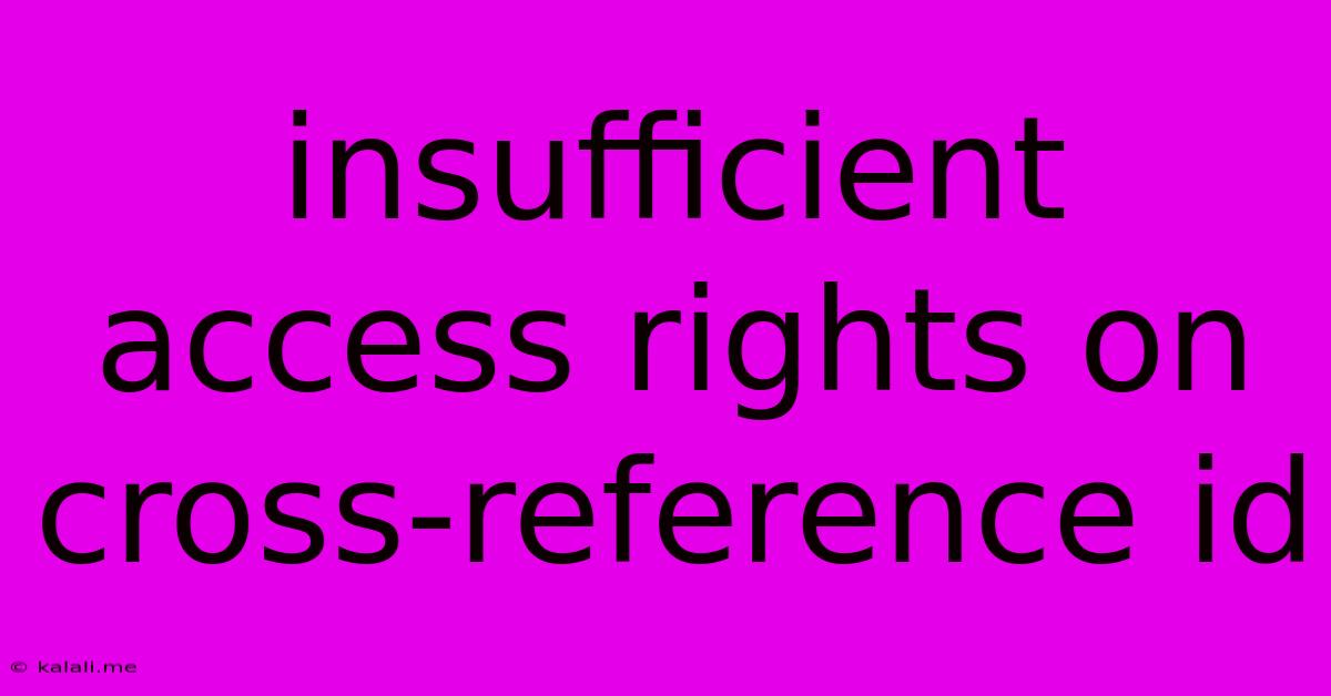 Insufficient Access Rights On Cross-reference Id