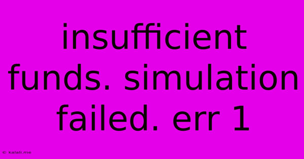 Insufficient Funds. Simulation Failed. Err 1