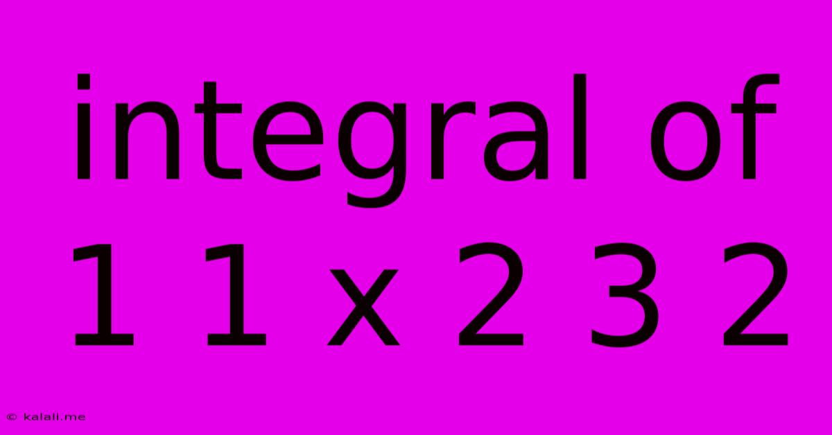Integral Of 1 1 X 2 3 2