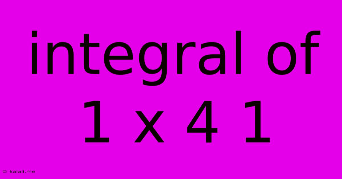 Integral Of 1 X 4 1