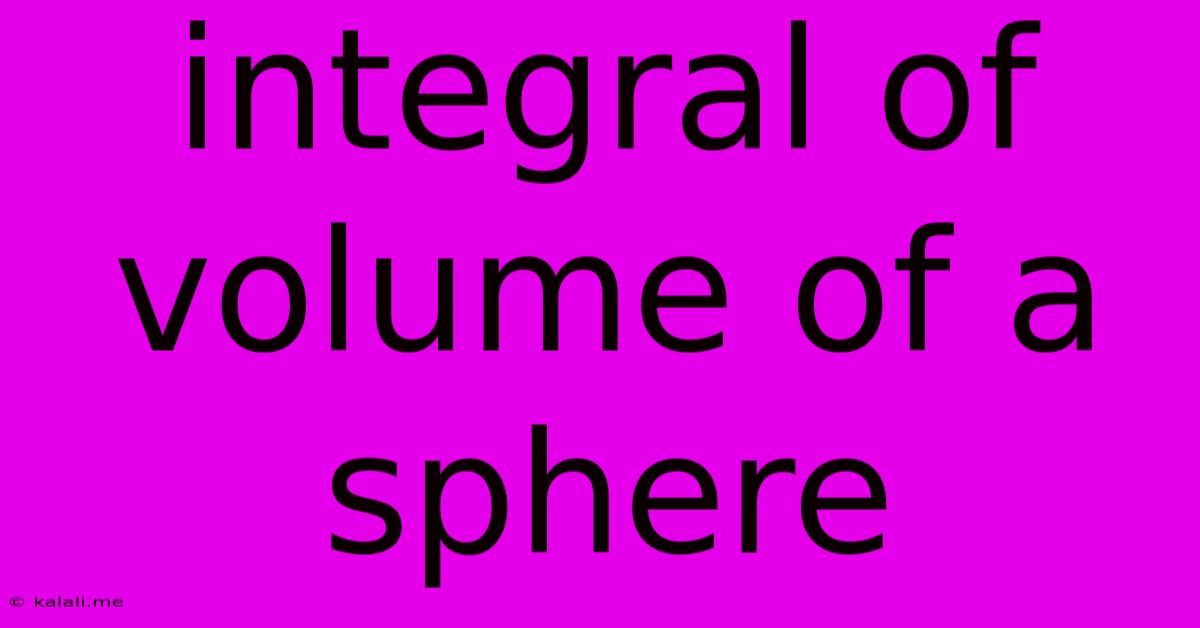 Integral Of Volume Of A Sphere
