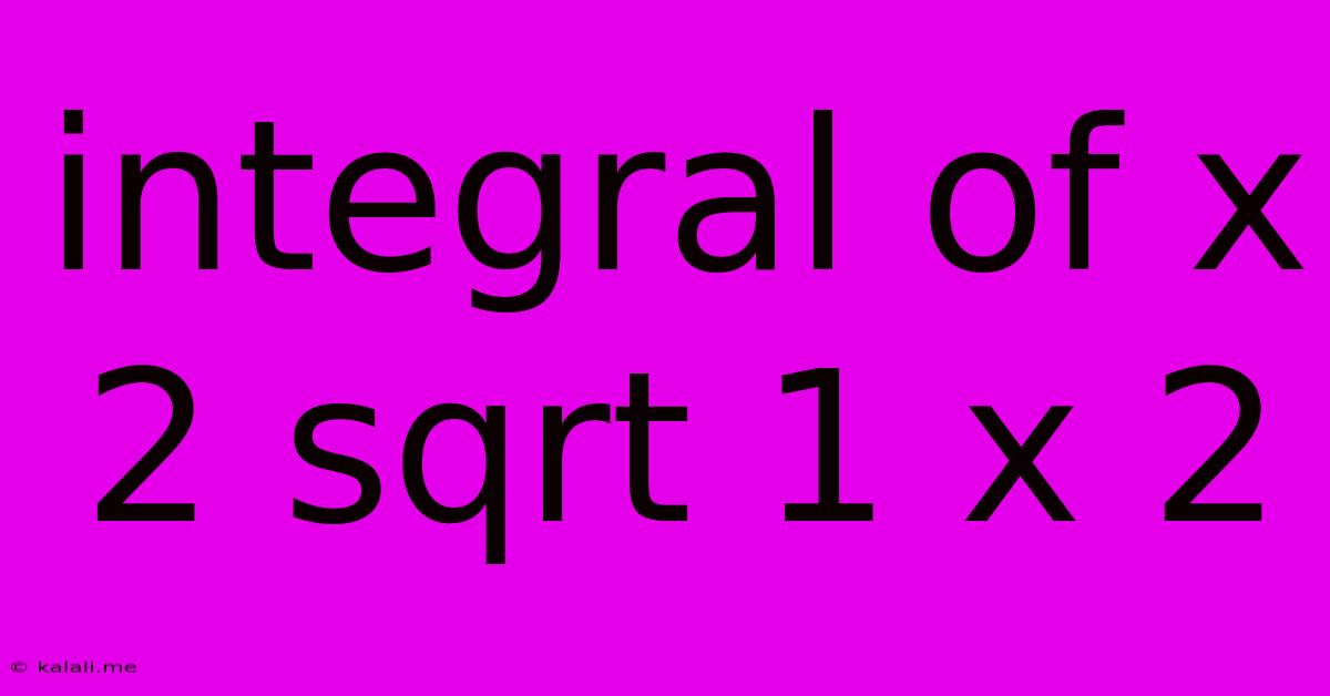Integral Of X 2 Sqrt 1 X 2