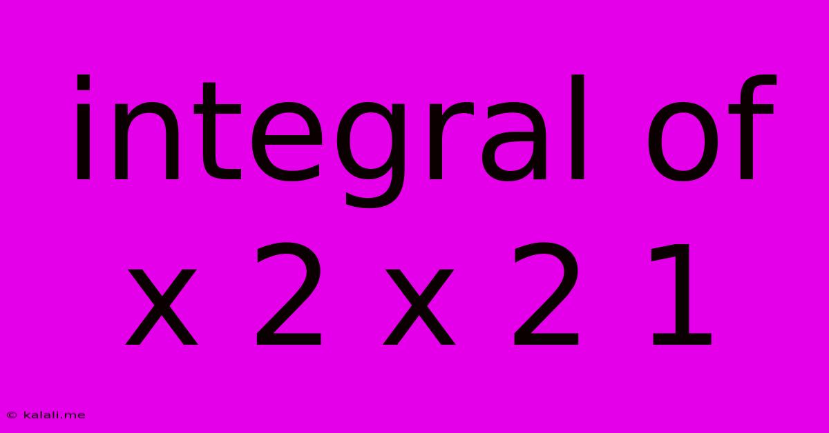 Integral Of X 2 X 2 1
