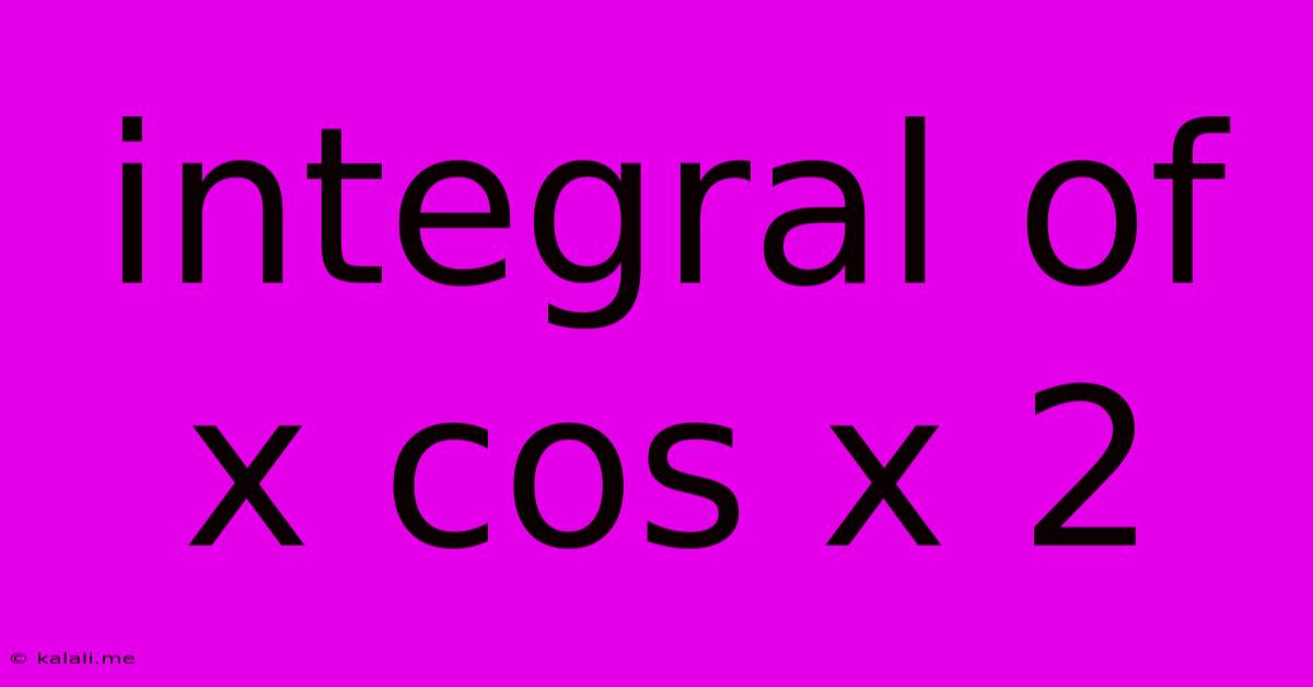 Integral Of X Cos X 2