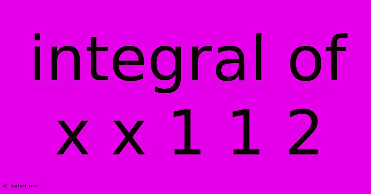 Integral Of X X 1 1 2