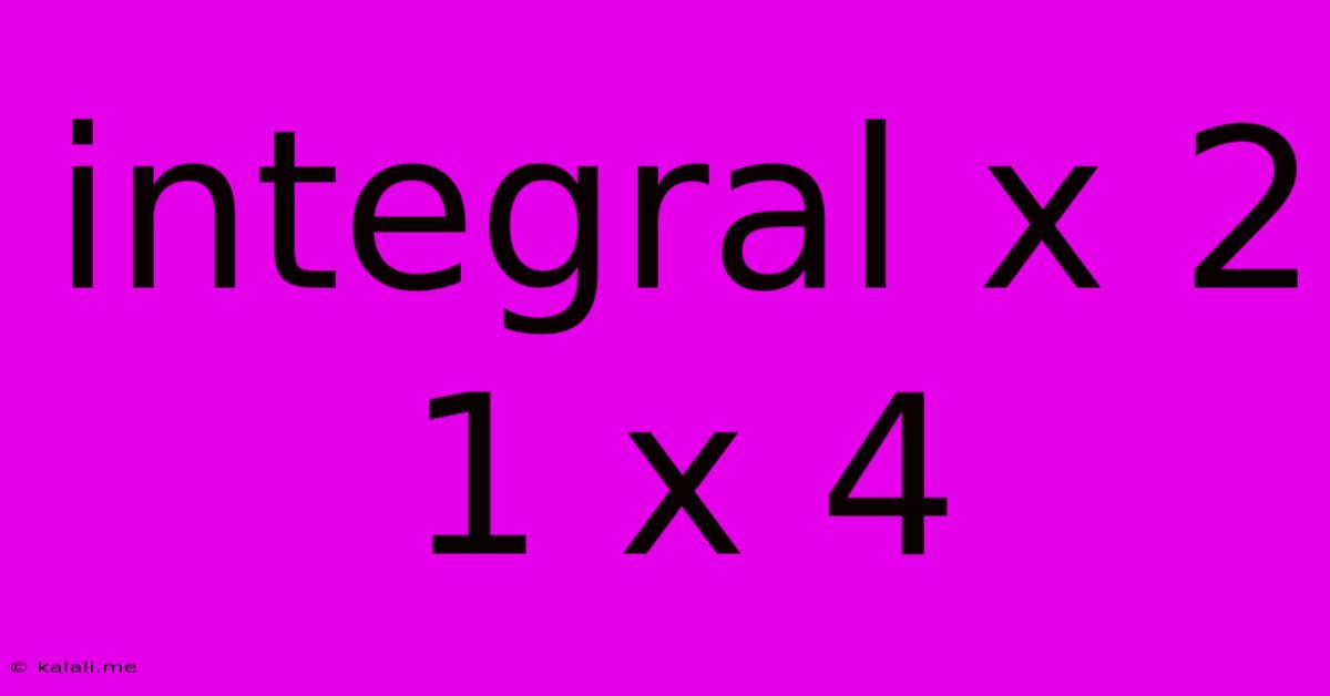 Integral X 2 1 X 4