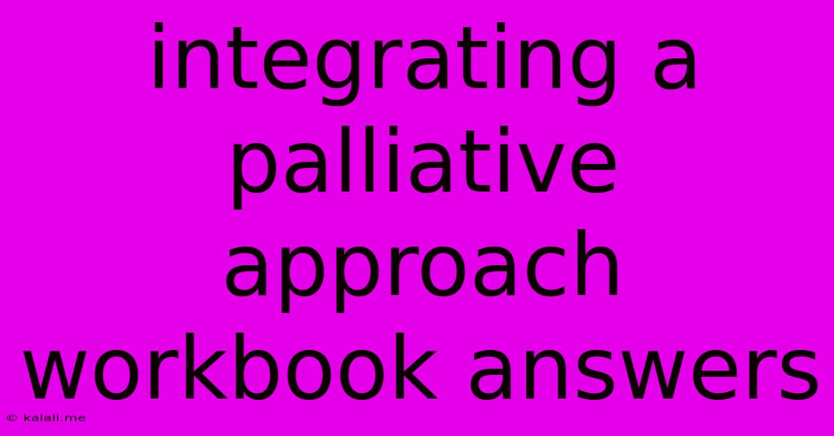 Integrating A Palliative Approach Workbook Answers