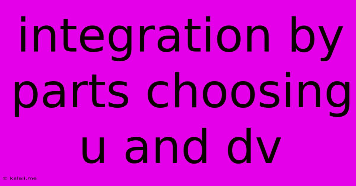 Integration By Parts Choosing U And Dv