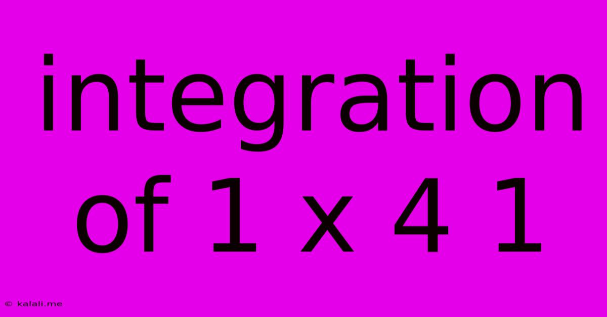 Integration Of 1 X 4 1