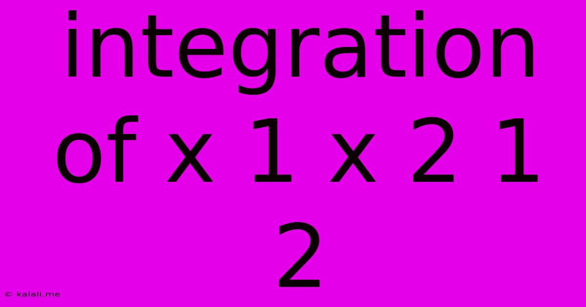 Integration Of X 1 X 2 1 2