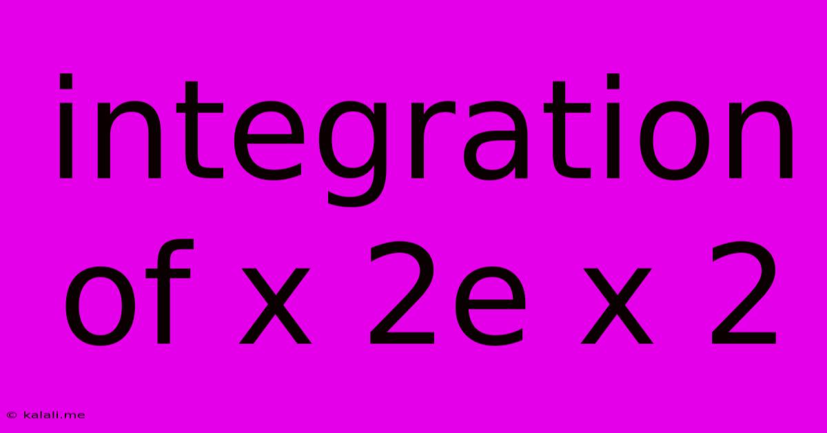 Integration Of X 2e X 2