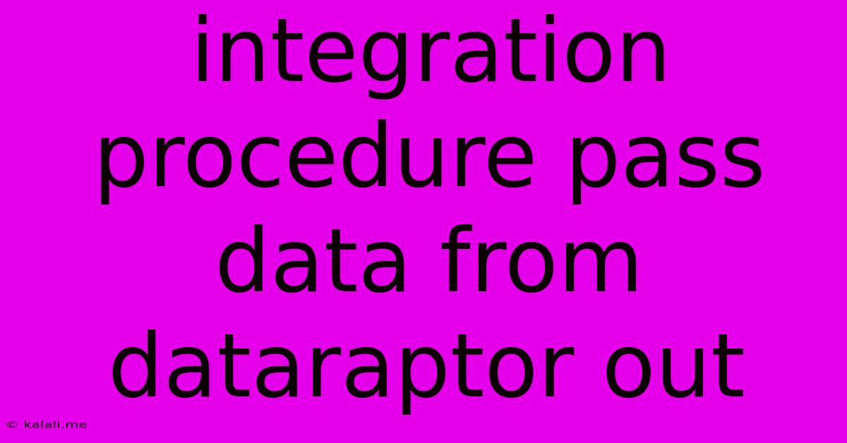 Integration Procedure Pass Data From Dataraptor Out