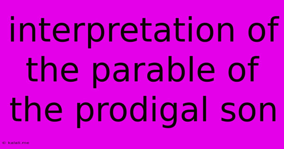 Interpretation Of The Parable Of The Prodigal Son