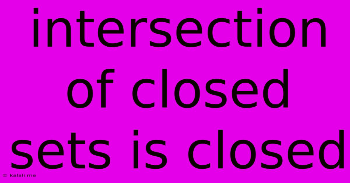Intersection Of Closed Sets Is Closed