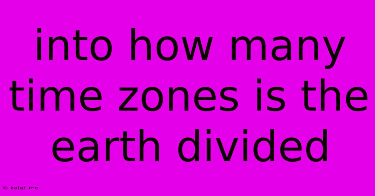 Into How Many Time Zones Is The Earth Divided
