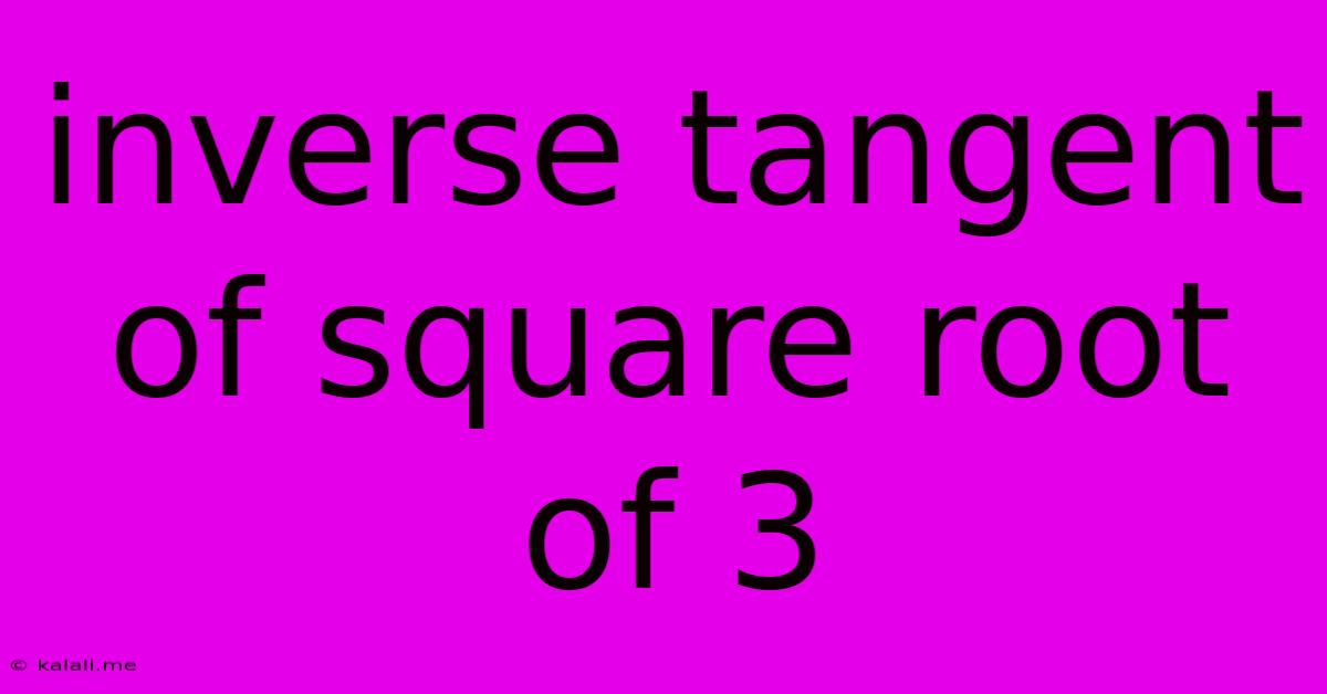 Inverse Tangent Of Square Root Of 3