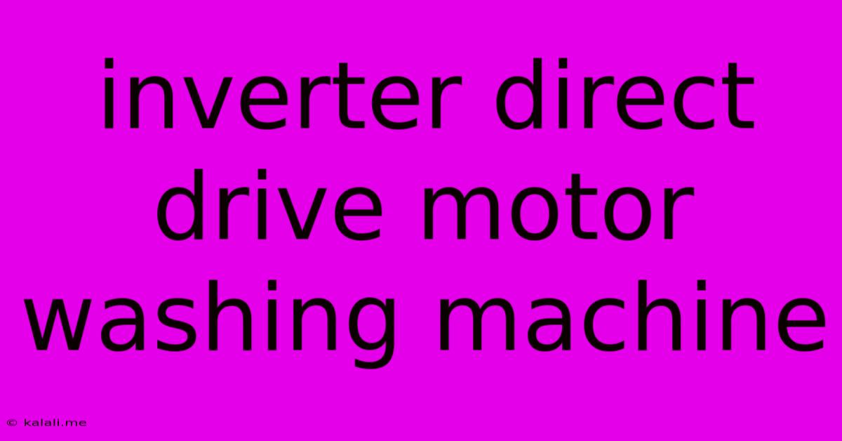 Inverter Direct Drive Motor Washing Machine