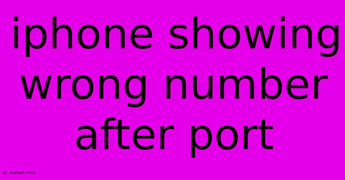 Iphone Showing Wrong Number After Port