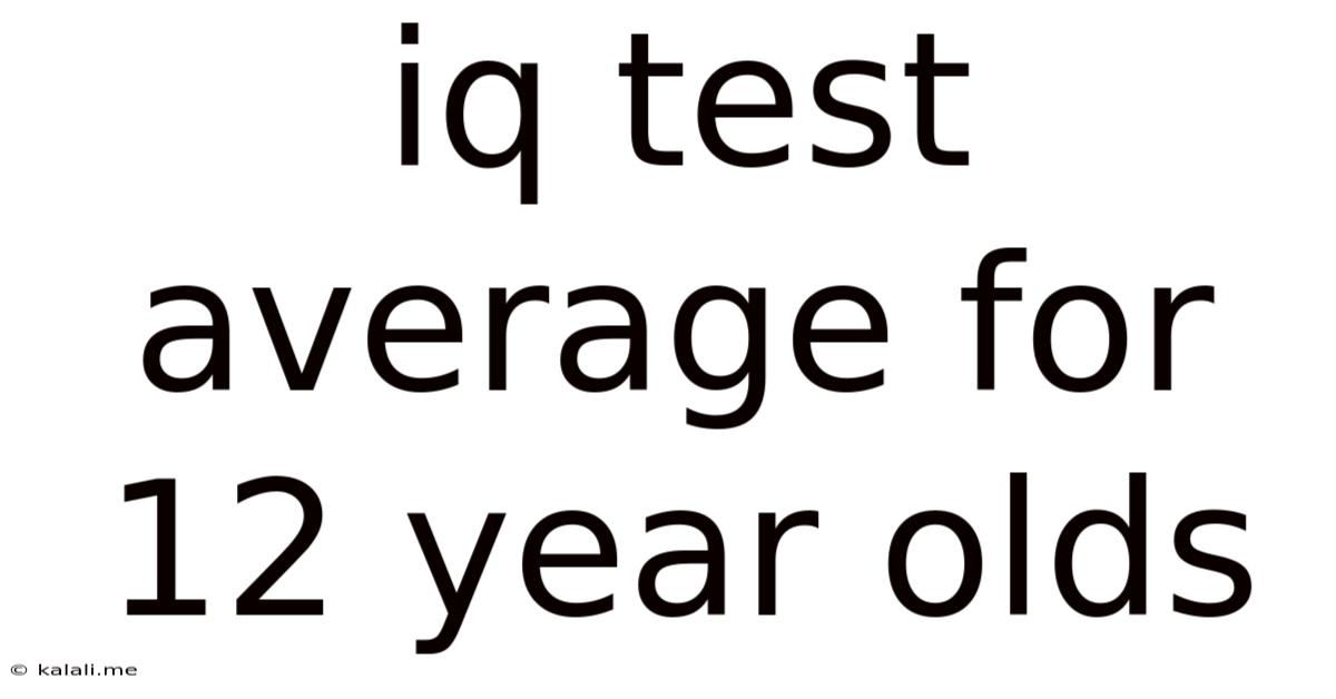 Iq Test Average For 12 Year Olds