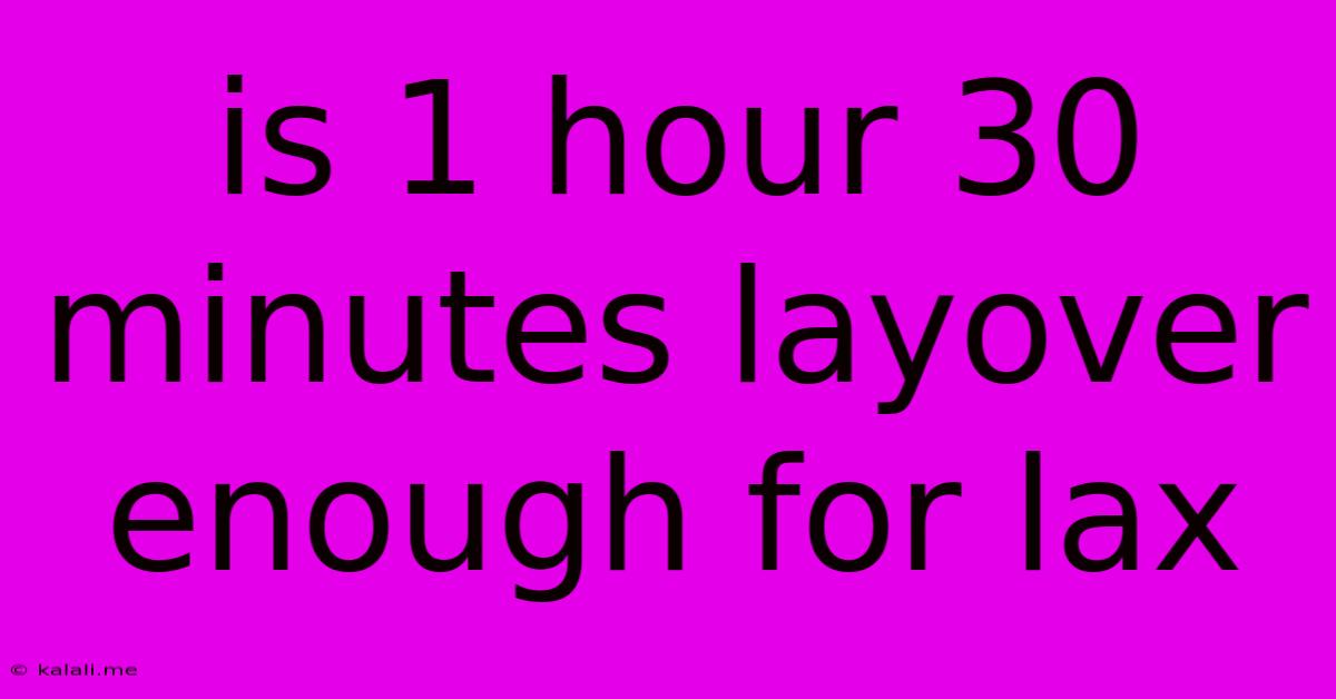 Is 1 Hour 30 Minutes Layover Enough For Lax