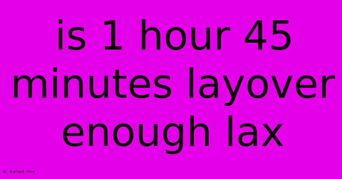 Is 1 Hour 45 Minutes Layover Enough Lax