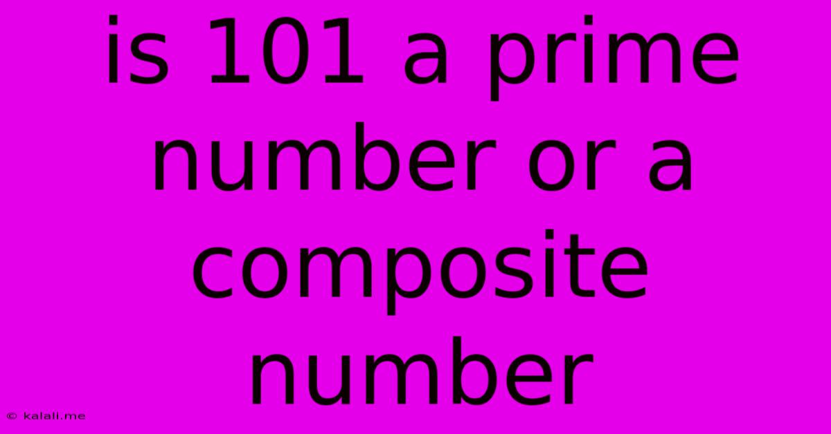 Is 101 A Prime Number Or A Composite Number