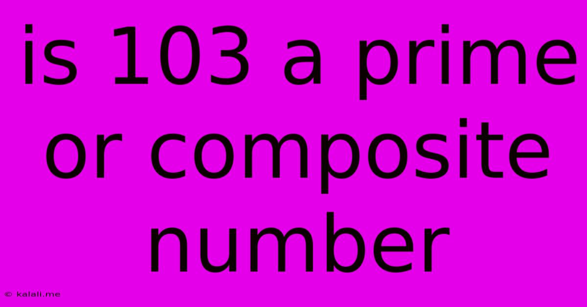 Is 103 A Prime Or Composite Number