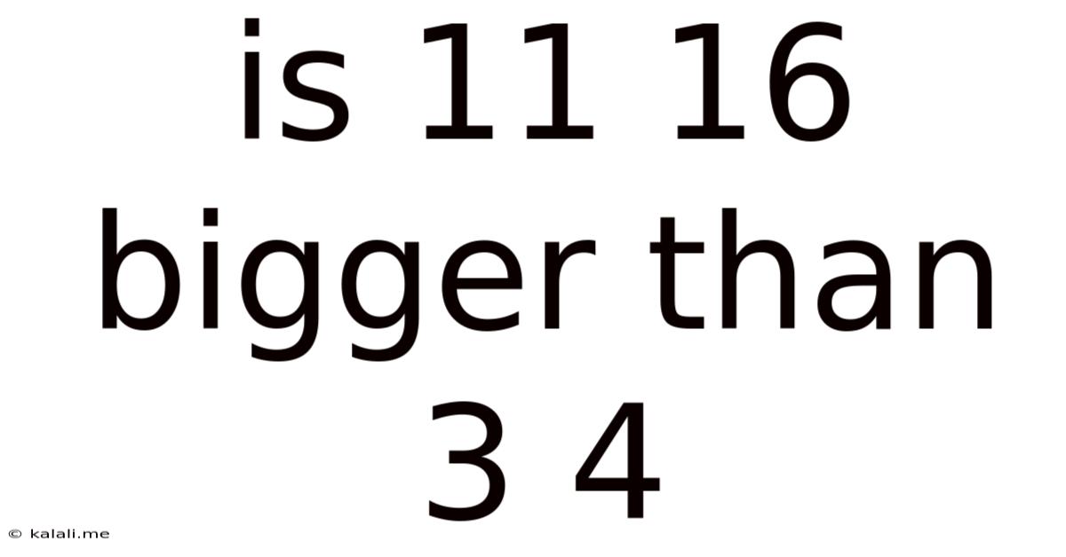 Is 11 16 Bigger Than 3 4