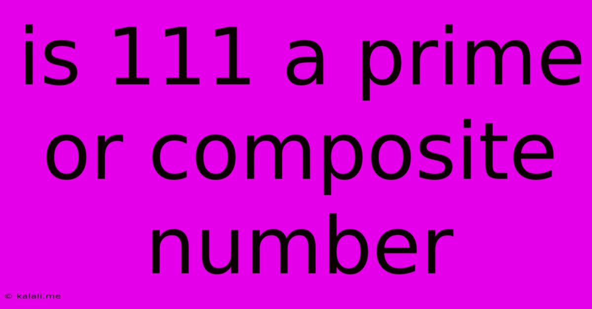 Is 111 A Prime Or Composite Number
