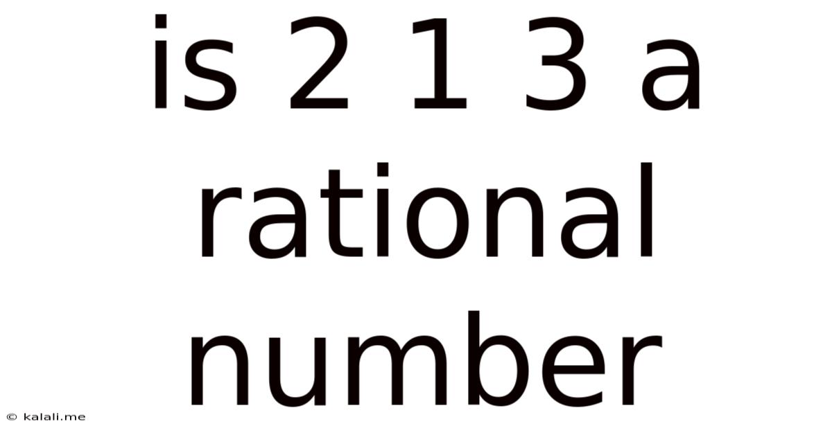 Is 2 1 3 A Rational Number