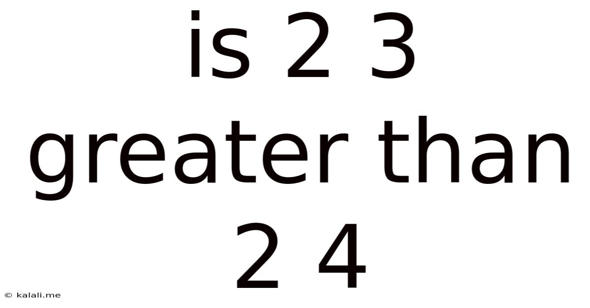Is 2 3 Greater Than 2 4