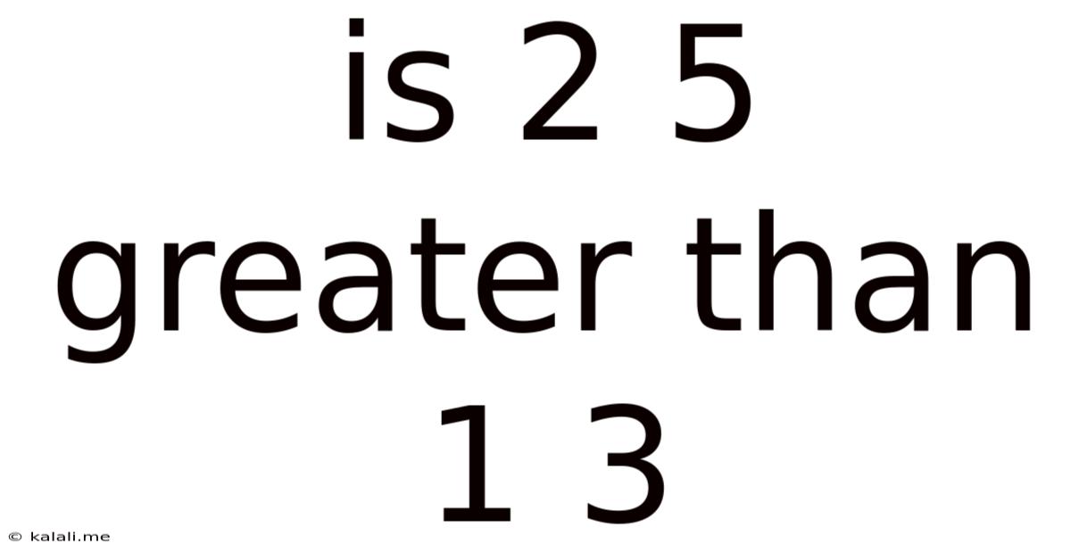 Is 2 5 Greater Than 1 3