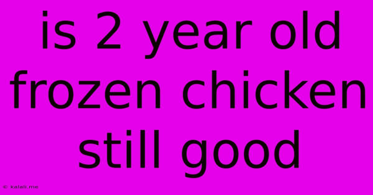 Is 2 Year Old Frozen Chicken Still Good