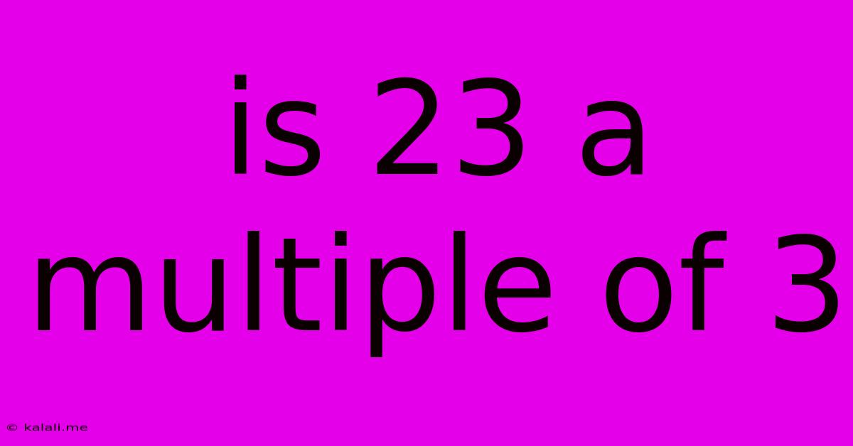Is 23 A Multiple Of 3