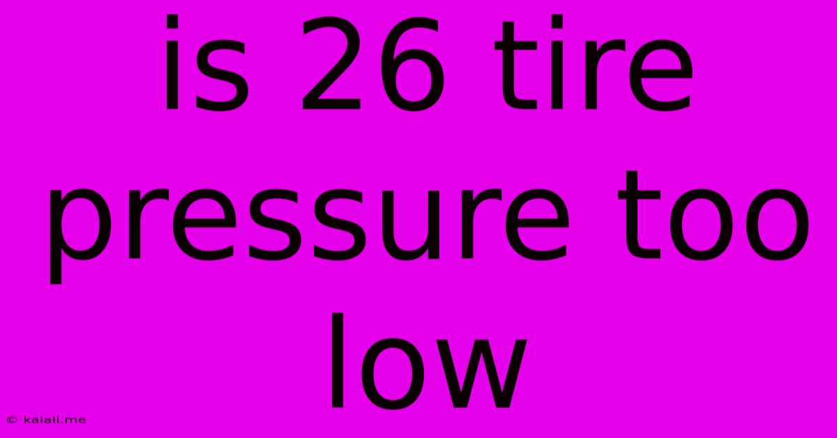 Is 26 Tire Pressure Too Low