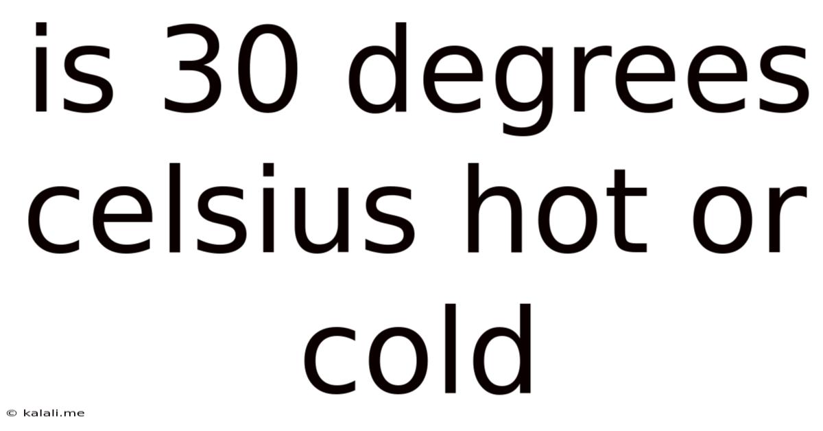 Is 30 Degrees Celsius Hot Or Cold