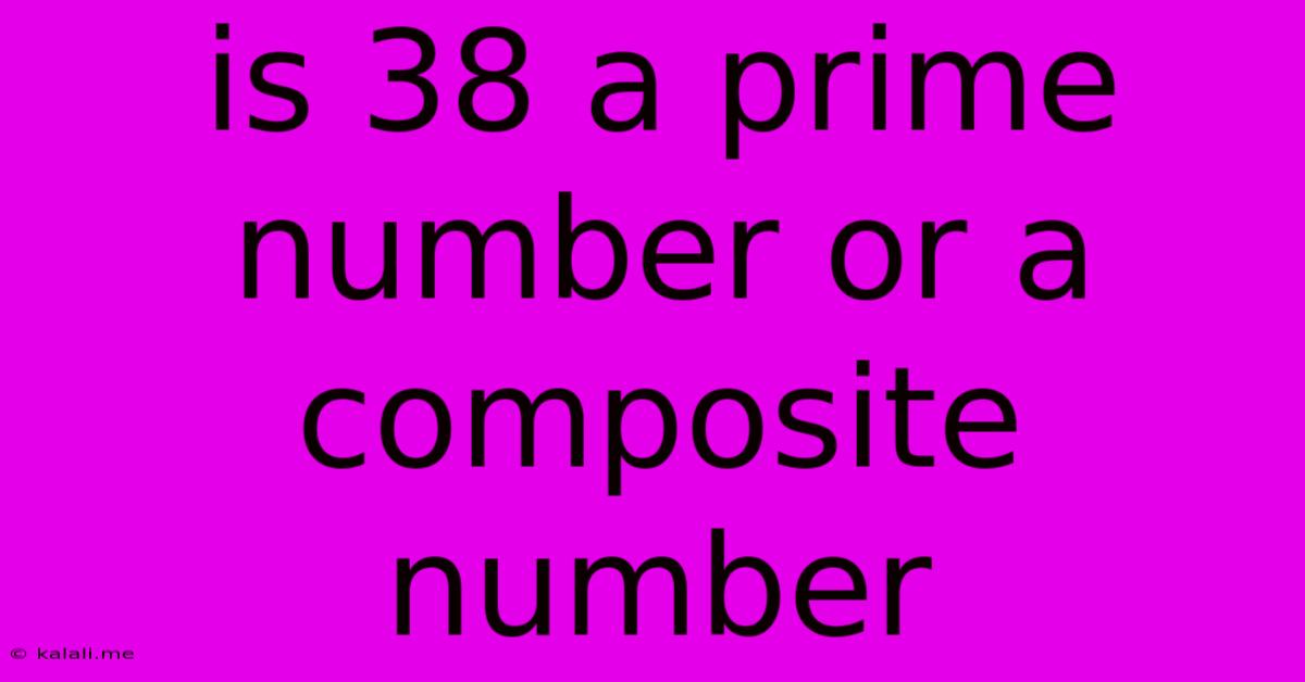 Is 38 A Prime Number Or A Composite Number