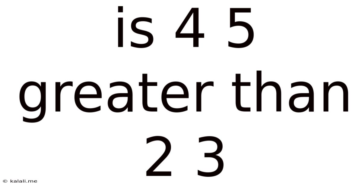 Is 4 5 Greater Than 2 3