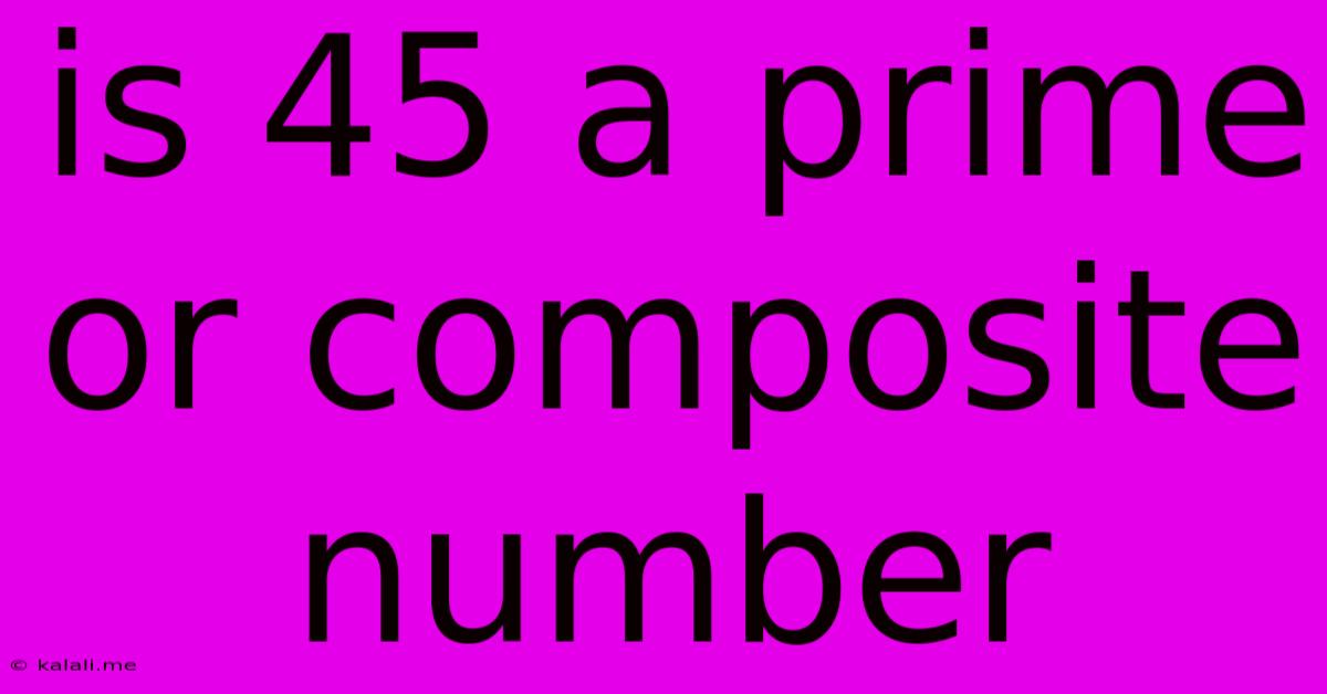 Is 45 A Prime Or Composite Number