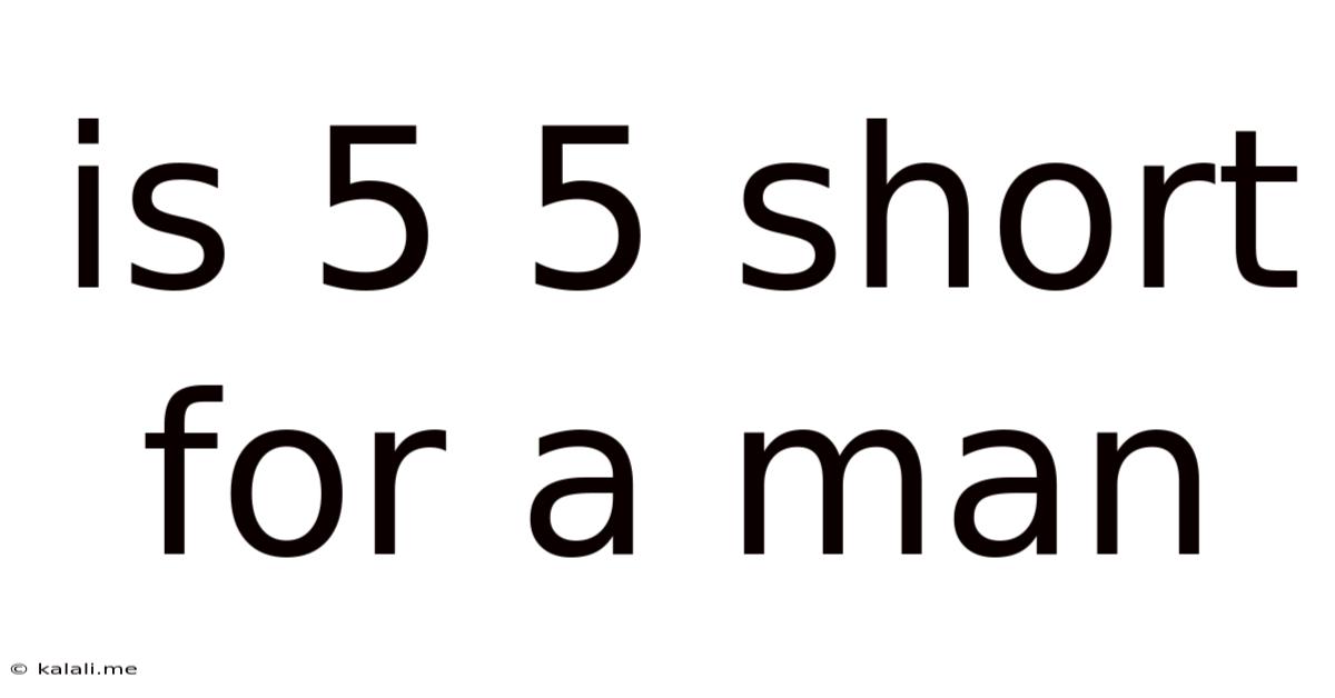 Is 5 5 Short For A Man