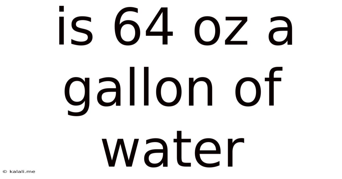 Is 64 Oz A Gallon Of Water